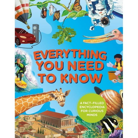 Everything You Need to Know: A Fact-Filled Encyclopedia for Curious Minds, (Hardcover)