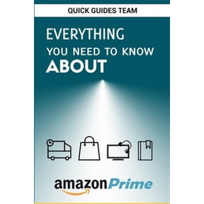 Pre-Owned Everything You Need to Know about Amazon Prime: Tips and Tricks To Get The Most Out Of Your Amazon Prime Membership, (Paperback)