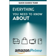Everything You Need to Know about Amazon Prime Tips and Tricks To Get The Most Out Of Your Amazon Prime Membership, Paperback