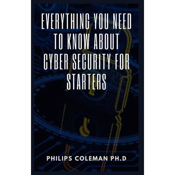Everything You Need to Know about Cyber Security for Starters (Paperback)