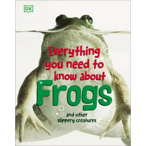Everything You Need to Know about Frogs and Other Slippery Creatures (Hardcover)