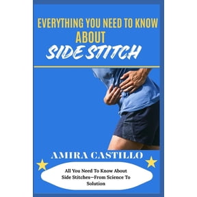 Everything You Need to Know about Side Stitch: All You Need To Know About Side Stitches-From Science To Solution, (Paperback)