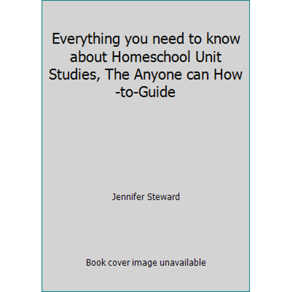Pre-Owned Everything you need to know about Homeschool Unit Studies, The Anyone can How-to-Guide (Paperback) 0977044408 9780977044405