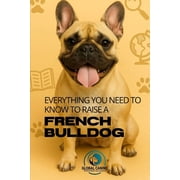 Get to Know Your Dogs Breed Everything You Need to Know to Raise a Frech Bulldog History, health, breeding, and much more, Paperback