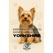 Get to Know Your Dogs Breed Everything You Need to Know to Raise a Yorkshire History, health, breeding, and much more!, Paperback