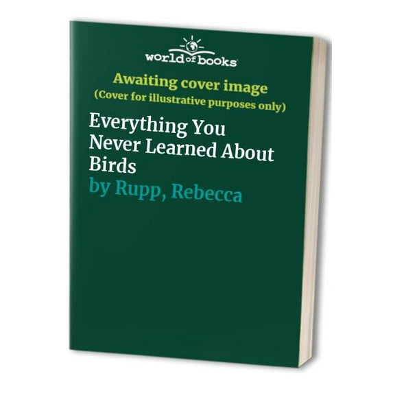 Pre-Owned Everything You Never Learned About Birds (Paperback) 0882663453 9780882663456
