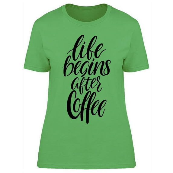 Everything You Want After Coffee T-Shirt Women -Image by Shutterstock, Female XX-Large