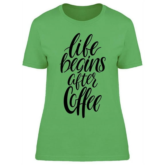 Everything You Want After Coffee T-Shirt Women -Image by Shutterstock, Female x-Large