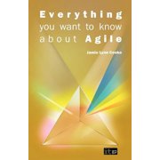 Everything You Want to Know about Agile How to get Agile results in a less-than-agile organization, Paperback