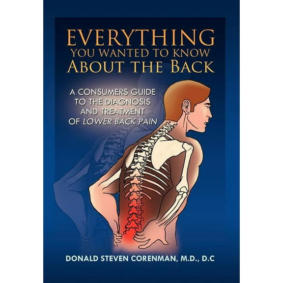 Everything You Wanted to Know About the Back: A Consumers Guide to the Diagnosis and Treatment of (Hardcover) by Donald Steven Corenman