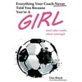 thumbnail image 1 of Pre-Owned Everything Your Coach Never Told You Because You're a Girl: and other truths about winning (Paperback) 0989697746, 1 of 1