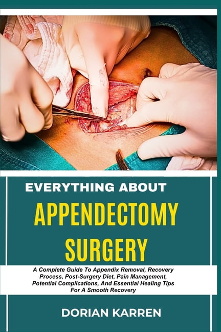 Everything about Appendectomy Surgery: A Complete Guide To Appendix ...