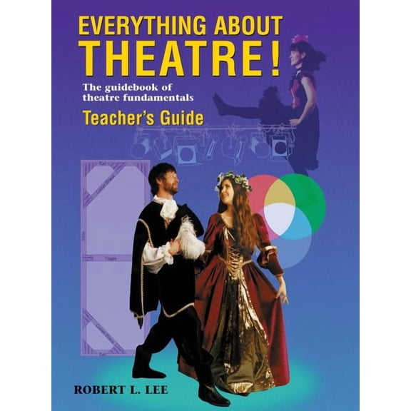 Everything about Theatre!: The Guidebook of Theatre Fundamentals, (Paperback)