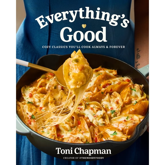 Everything's Good: Cozy Classics You'll Cook Always and Forever: a Cookbook (Hardcover)