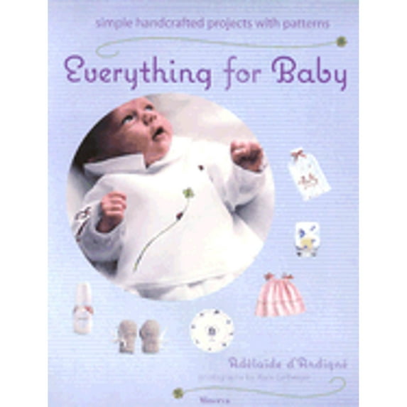 Pre-Owned Everything for Baby: Simple Handcrafted Projects With Patterns, 9781584792826, 1584792825, Hardcover,