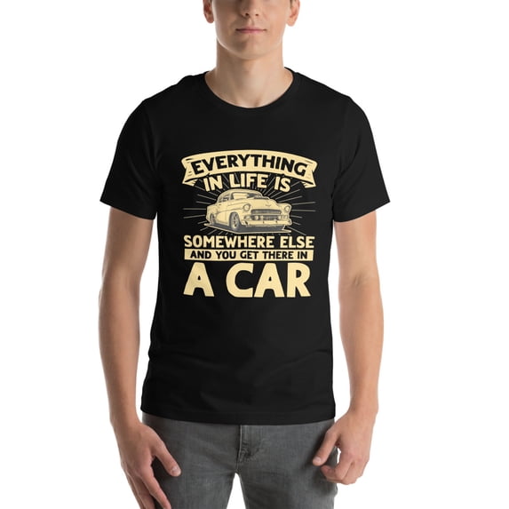 Everything in Life is Somewhere Else Car Quote T-Shirt (4XL)