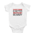 thumbnail image 1 of Everything is Better with Mommy Funny Baby Clothes Bodysuit Infant Boy Girl Unisex, 1 of 5