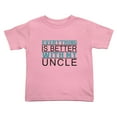 thumbnail image 1 of Everything is Better with Uncle Funny Toddler T-Shirts for Boys Girls (Pink, 3T), 1 of 5