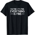 thumbnail image 1 of Everything is Fine and I'm Fine I said It's Fine Funny Quote T-ShirtMen and women can wear, black T-shirts, gifts. Age: M,L，XL 2XL, 3XL, 456XL, 1 of 4