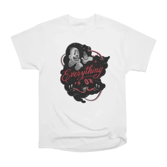 Everything is OK T-Shirt Tee Gift For Him Merch For Her Apparel For Friend