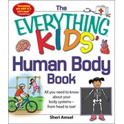 Everything(r) Kids The Everything Kids' Human Body Book: All You Need to Know about Your Body Systems - From Head to Toe!, (Paperback)