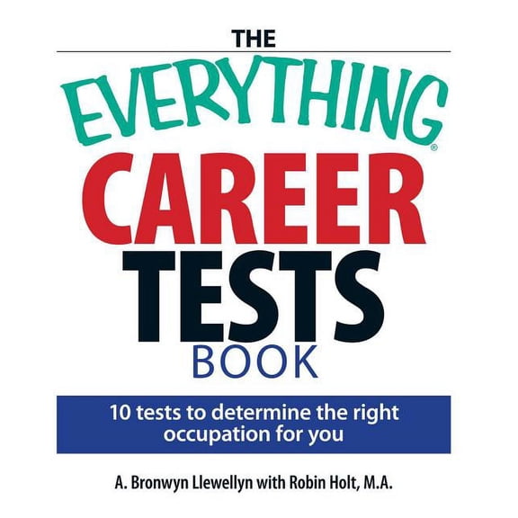 Everything(r) The Everything Career Tests Book: 10 Tests to Determine the Right Occupation for You, (Paperback)