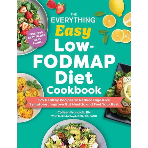 The Everything Easy Low-FODMAP Diet Cookbook: 175 Healthy Recipes to Reduce Digestive Symptoms, Improve Gut Health, and Feel Your Best