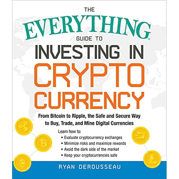 Pre-Owned The Everything Guide to Investing in Cryptocurrency: From Bitcoin to Ripple, the Safe and Secure Way to Buy, Trade, and Mine Digital Currencies (Paperback) 1507209320 9781507209325