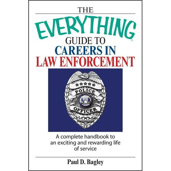 Everything(r) The Everything Guide to Careers in Law Enforcement: A Complete Handbook to an Exciting and Rewarding Life of Service, (Paperback)