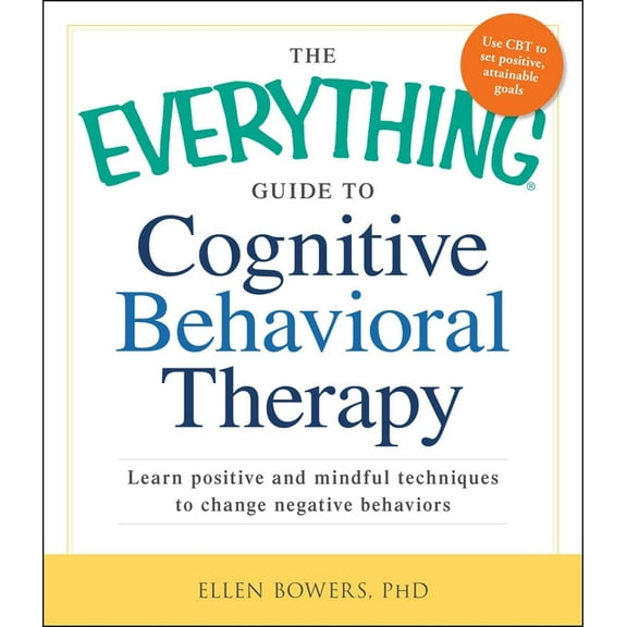 Everything(r) The Everything Guide to Cognitive Behavioral Therapy: Learn Positive and Mindful Techniques to Change Negative Behaviors, (Paperback)