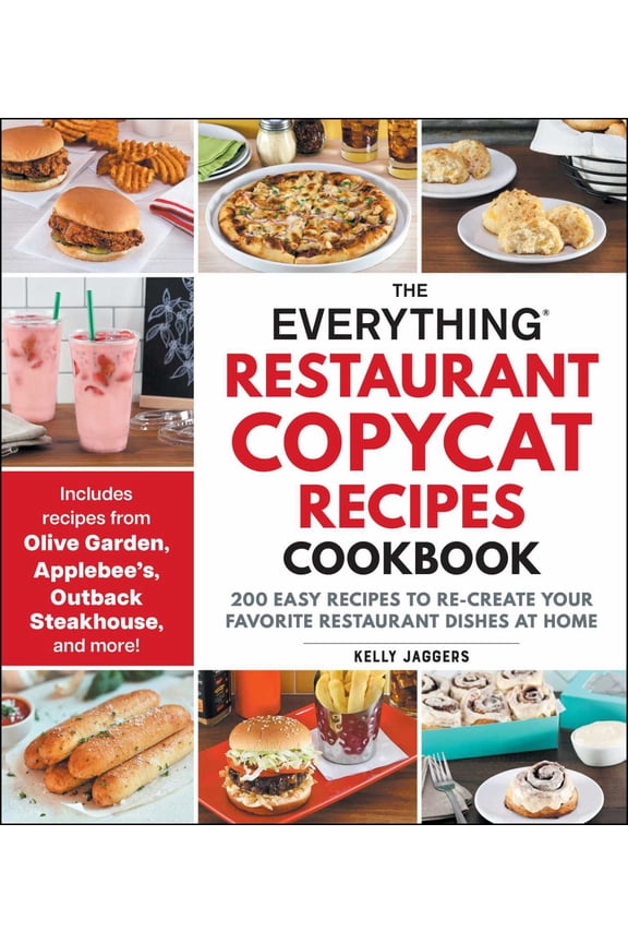 The Everything Restaurant Copycat Recipes Cookbook: 200 Easy Recipes to Re-Create Your Favorite Restaurant Dishes at Home (Paperback)