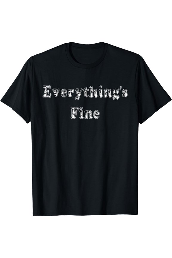 Everything's Fine - I'm lying T-Shirt