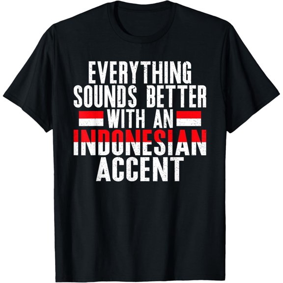 Everything sounds better with an Indonesian Accent Indonesia T-Shirt