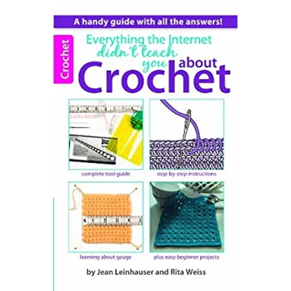 Pre-Owned Everything the Internet Didn't Teach You about Crochet (Paperback) 1464707413 9781464707414