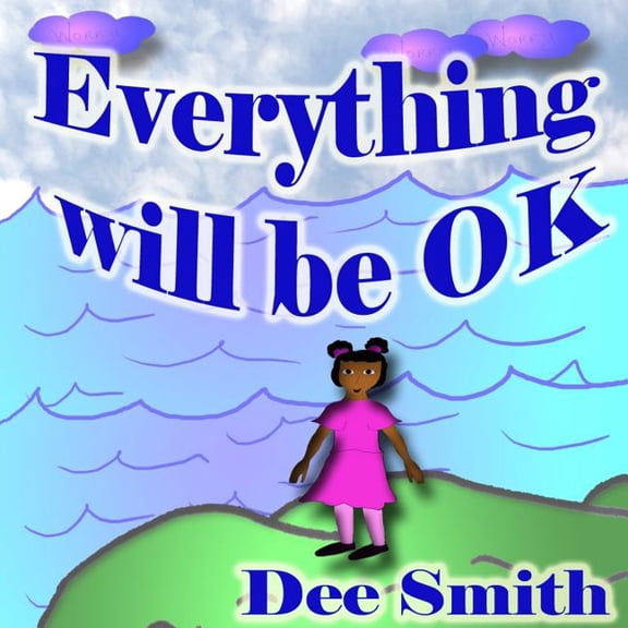 Everything will Be OK: A Rhyming Picture Book for kids which encourages children to stay strong, have courage and never , (Paperback)