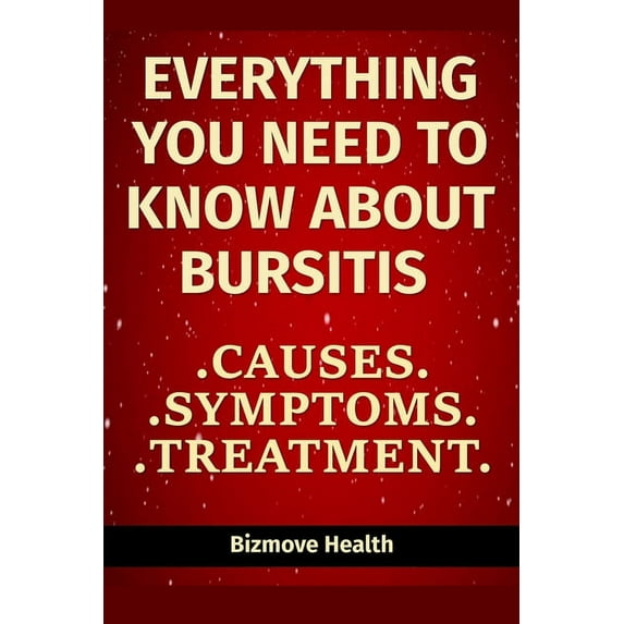 Everything you need to know about Bursitis: Causes, Symptoms, Treatment (Paperback)
