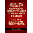thumbnail image 1 of Everything you need to know about Disruptive Mood Dysregulation Disorder: Causes, Symptoms, Treatment (Paperback), 1 of 1