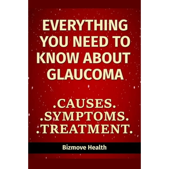 Everything you need to know about Glaucoma: Causes, Symptoms, Treatment