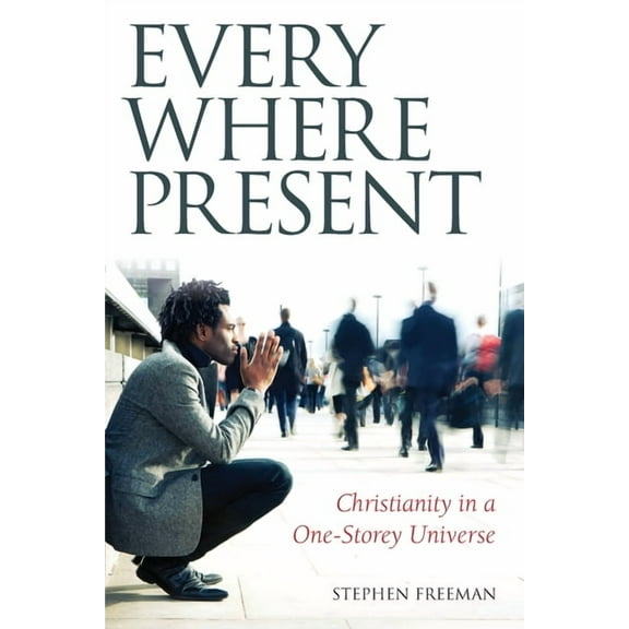 Everywhere Present: Christianity in a One-Storey Universe, (Paperback)