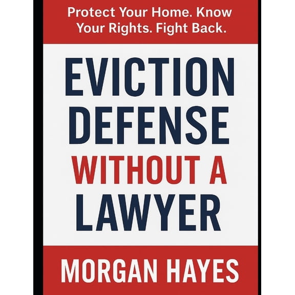 Eviction Defense Without a Lawyer: Protect Your Home. Know Your Rights. Fight Back., (Paperback)