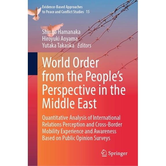 Evidence-Based Approaches to Peace and C World Order from the People's Perspective in the Middle East: Quantitative Analysis of International Relations Perceptio, Book 15, (Hardcover)