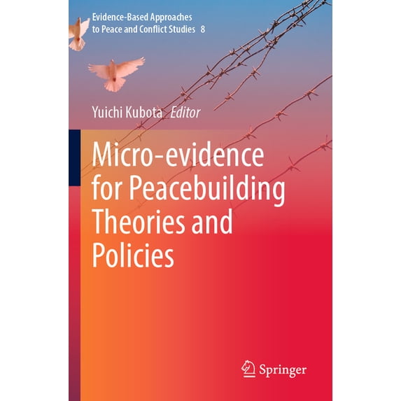 Evidence-Based Approaches to Peace and C Micro-Evidence for Peacebuilding Theories and Policies, Book 8, (Paperback)