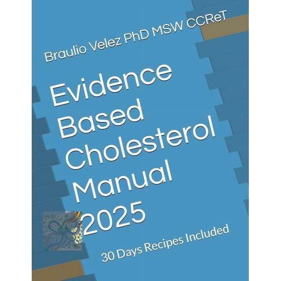 Evidence Based Cholesterol Manual 2025: 30 Days Recipes Included, (Paperback)