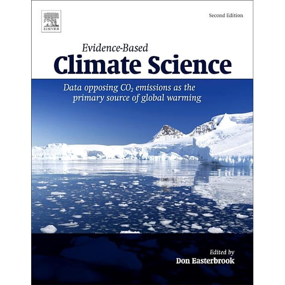 Evidence-Based Climate Science: Data Opposing CO2 Emissions as the Primary Source of Global Warming, (Paperback)