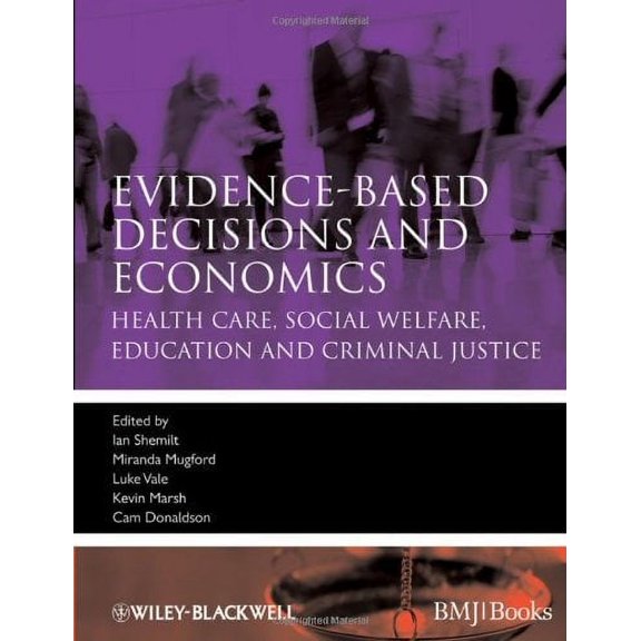 Pre-Owned Evidence-Based Decisions and Economics: Health Care, Social Welfare, Education and Criminal Justice (Paperback) 1405191538 9781405191531