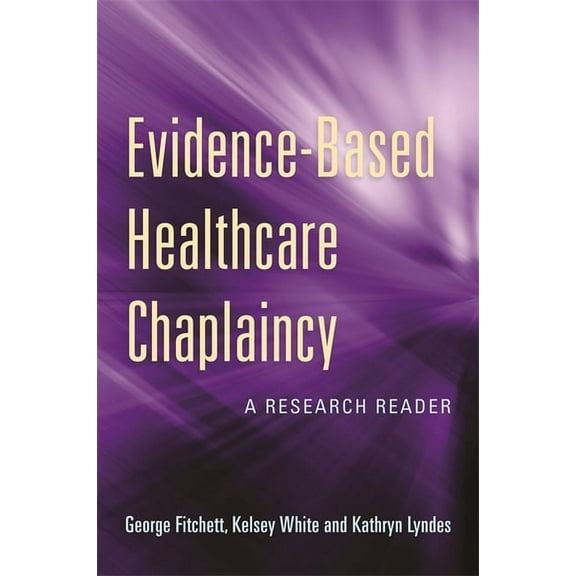 Evidence-Based Healthcare Chaplaincy: A Research Reader, (Paperback)