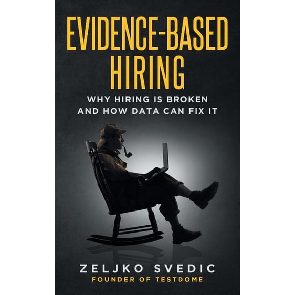 Pre-Owned Evidence-Based Hiring : Why Hiring Is Broken and How Data Can Fix It (Paperback)