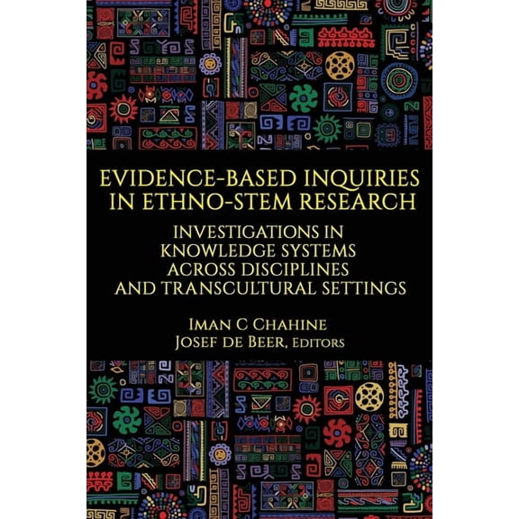 Evidence-Based Inquiries in Ethno-Stem Research: Investigations in Knowledge Systems Across Disciplines and Transcultura, (Paperback)