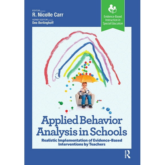 Evidence-Based Instruction in Special Ed Applied Behavior Analysis in Schools: Realistic Implementation of Evidence-Based Interventions by Teachers, (Paperback)