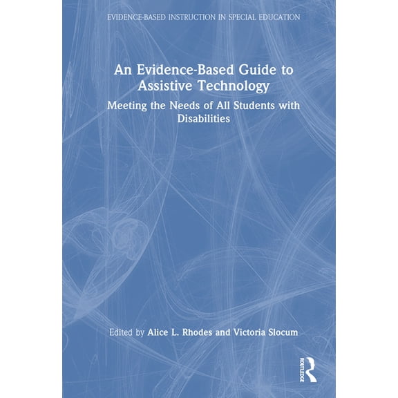 Evidence-Based Instruction in Special Ed An Evidence-Based Guide to Assistive Technology: Meeting the Needs of All Students with Disabilities, (Hardcover)